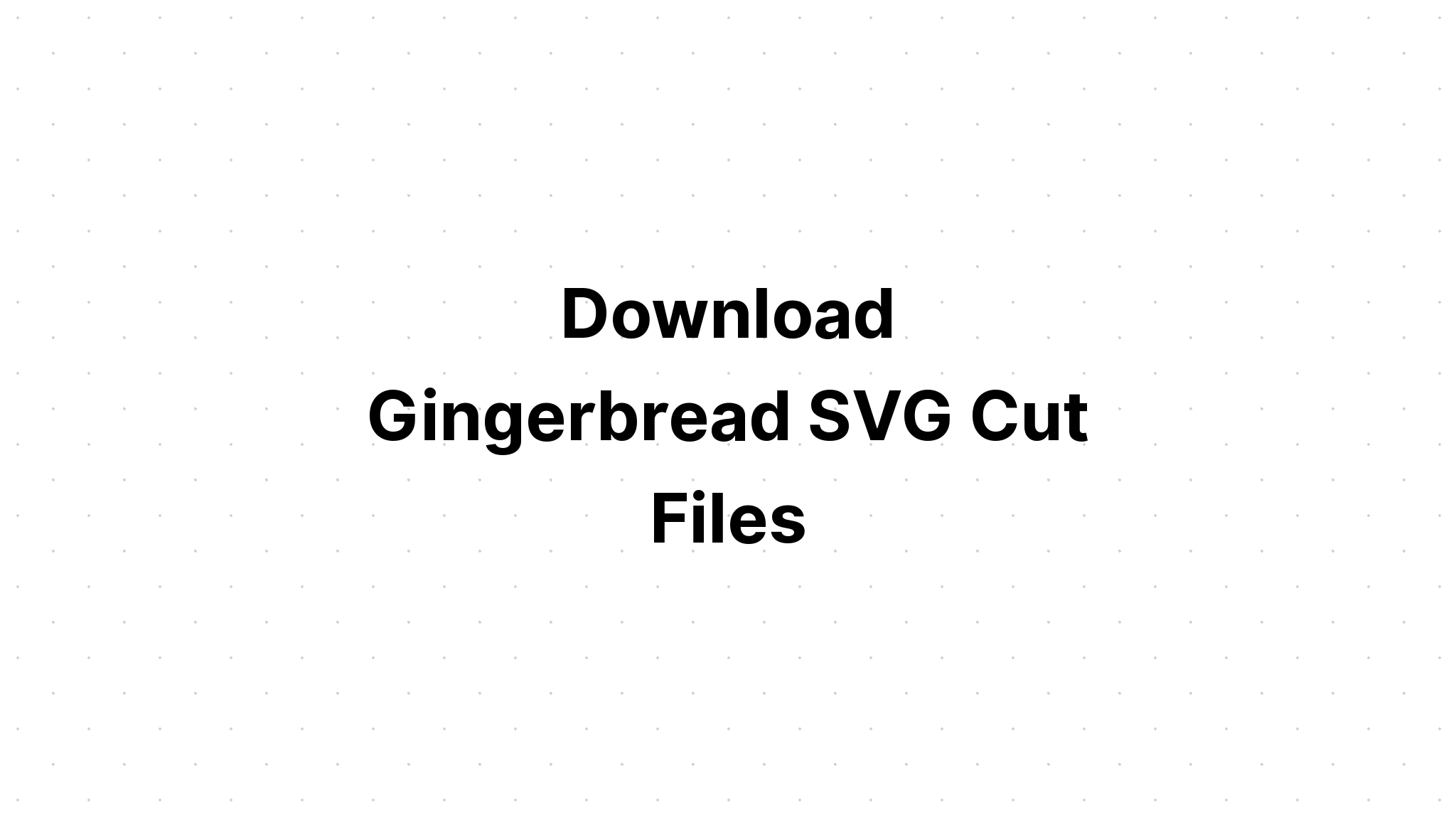 Download Free Svg 3D Gingerbread Man Cut File